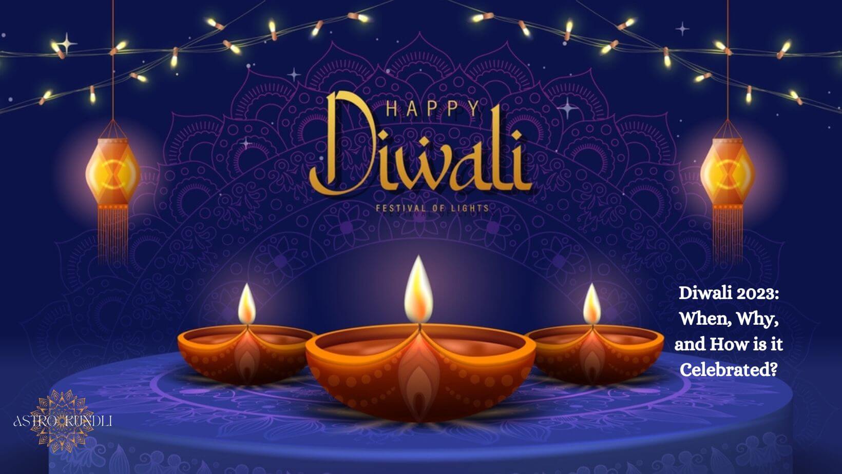 Diwali 2023 When, Why, and How is it Celebrated Astro Kundli