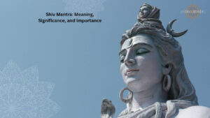 Read more about the article Shiv Mantra: Meaning, Significance, and Importance