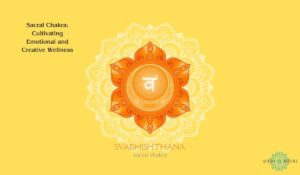 Read more about the article Sacral Chakra: Cultivating Emotional and Creative Wellness