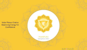 Read more about the article Solar Plexus Chakra: Balancing Energy for Confidence