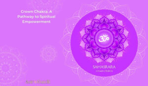 Read more about the article Crown Chakra: A Pathway to Spiritual Empowerment
