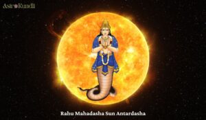 Read more about the article Understanding Rahu Mahadasha Sun Antardasha