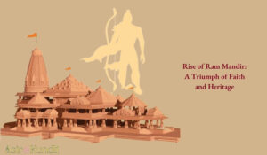 Read more about the article Rise of Ram Mandir: A Triumph of Faith and Heritage